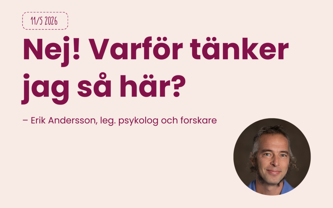 11/5 Föreläsning:  “Nej! Varför tänker jag så här?”